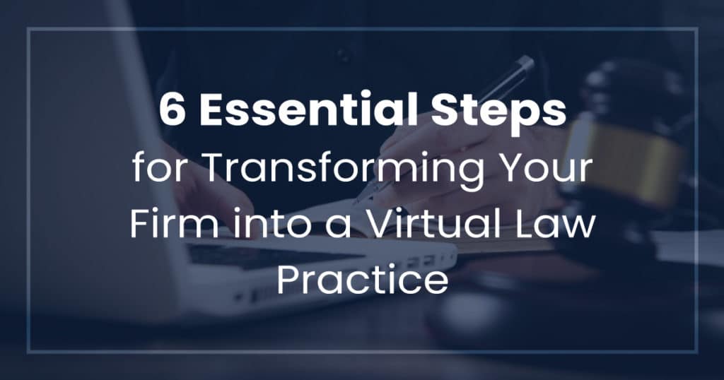 6 Essential Steps for Transforming Your Firm into a Virtual Law Practice