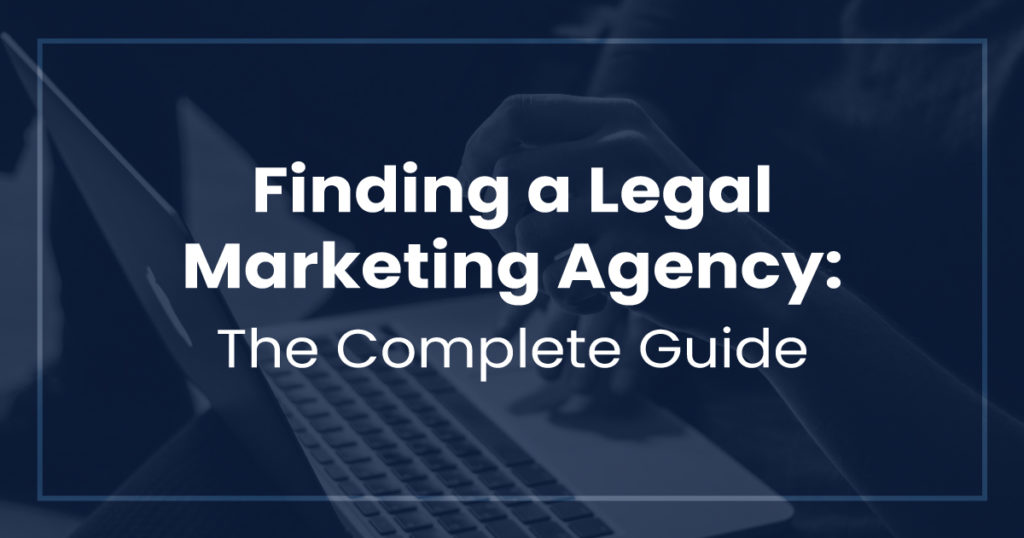 Finding a Legal Marketing Agency: The Complete Guide