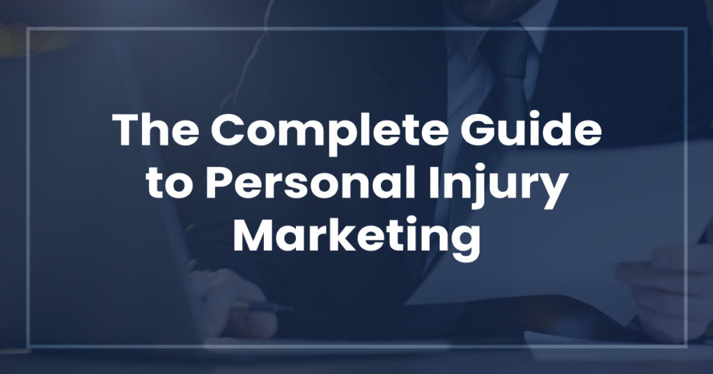 The Complete Guide to Personal Injury Marketing 