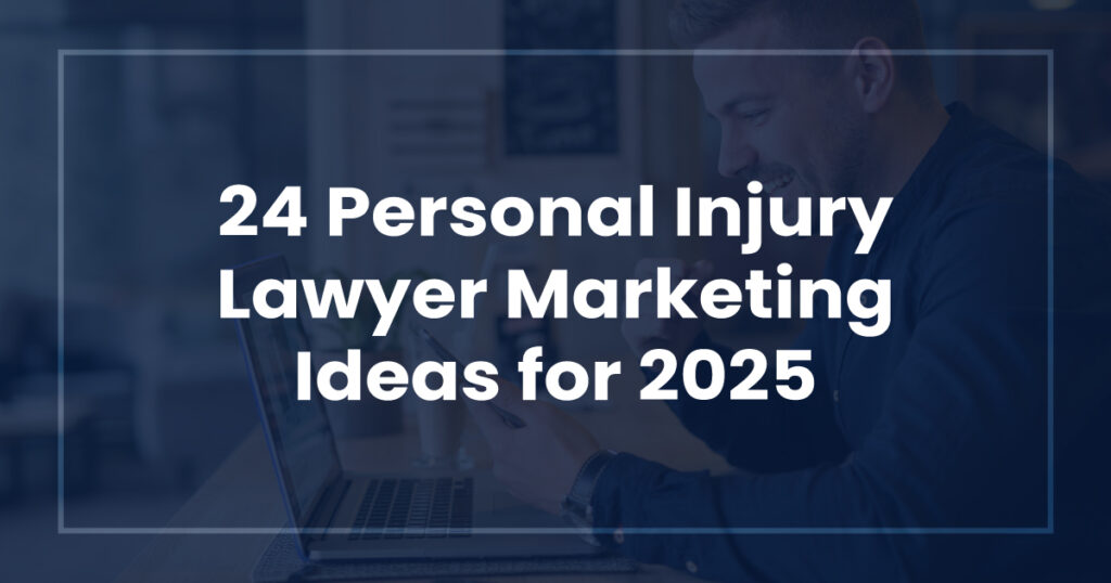 24 Personal Injury Lawyer Marketing Ideas for 2025