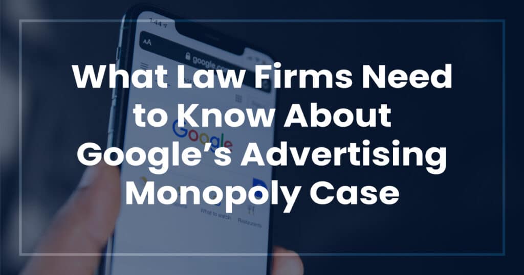 Google Advertising Monopoly Case: What Law Firms Should Know